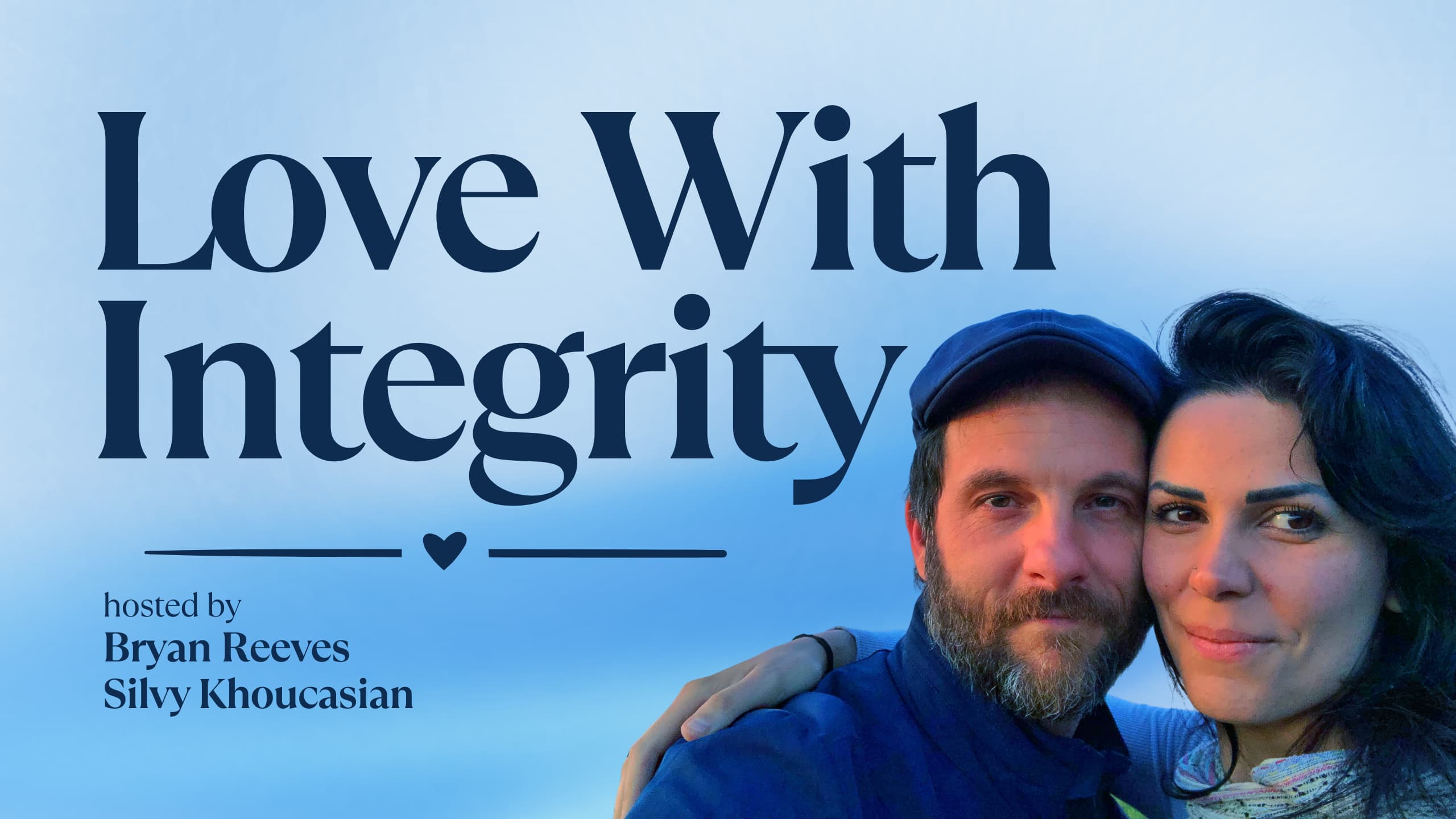 Love With Integrity community, hosted by Bryan Reeves and Silvy Khoucasian
